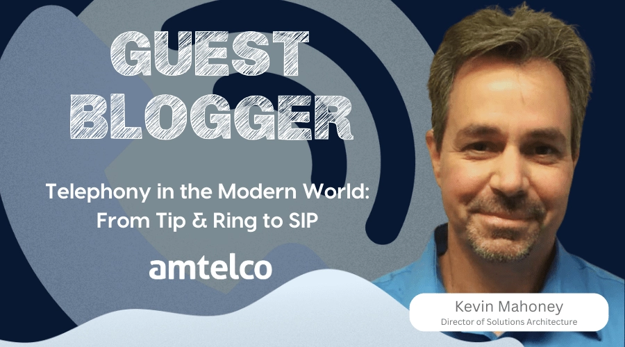 Kevin Mahoney, Amtelco's Director of Solutions Architecture, writes about telephony in the modern world from Tip & Ring to SIP.