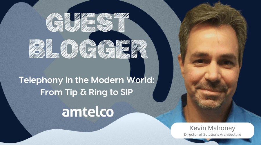 Kevin Mahoney, Amtelco's Director of Solutions Architecture, writes about telephony in the modern world from Tip & Ring to SIP.