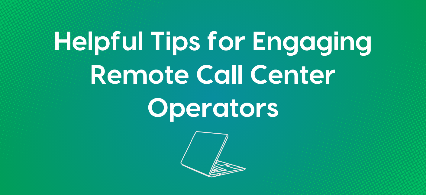 Tips for Engaging Remote Call Center Operators – Amtelco